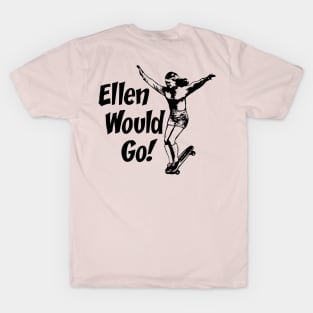 Ellen Would Go T-Shirt
